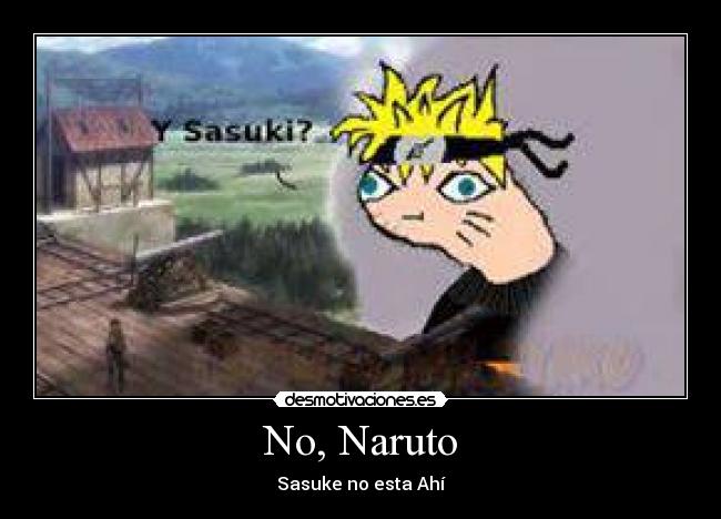 No, Naruto - Sasuke no esta Ahí