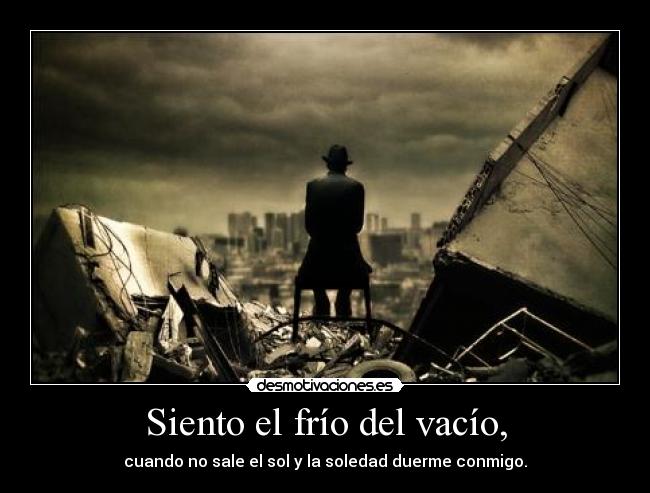 Siento el frío del vacío, - 