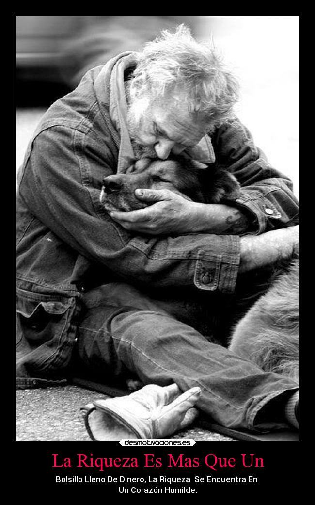 La Riqueza Es Mas Que Un - Bolsillo Lleno De Dinero, La Riqueza Se Encuentra En
Un Corazón Humilde.