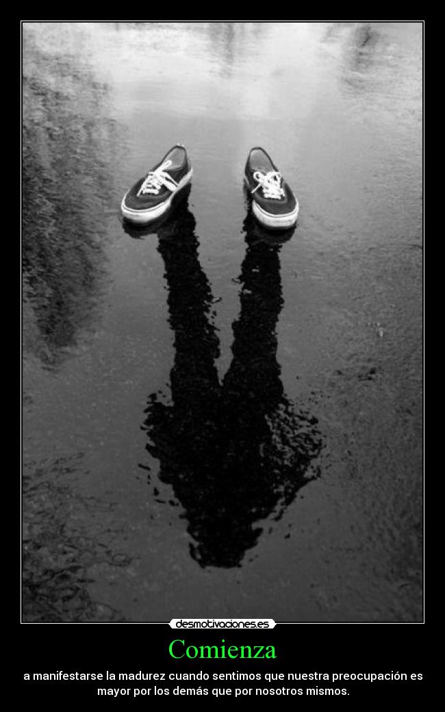 Comienza - a manifestarse la madurez cuando sentimos que nuestra preocupación es
mayor por los demás que por nosotros mismos.