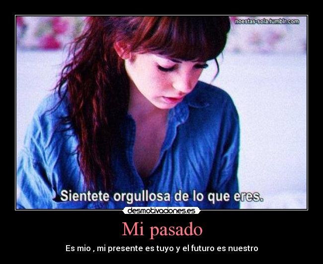 Mi pasado - Es mio , mi presente es tuyo y el futuro es nuestro
