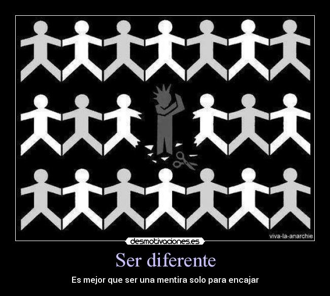 Ser diferente - Es mejor que ser una mentira solo para encajar