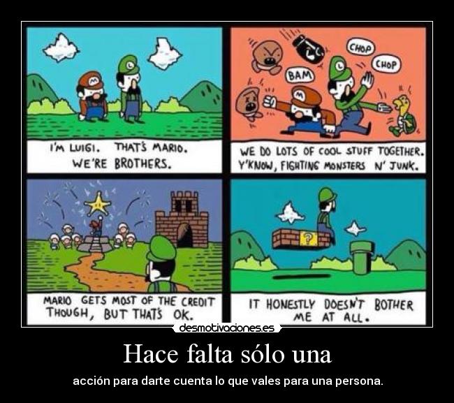 Hace falta sólo una - acción para darte cuenta lo que vales para una persona.