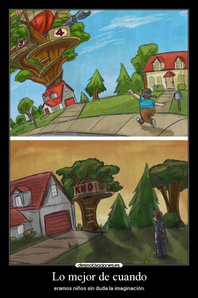 Lo mejor de cuando - eramos niños sin duda la imaginación.