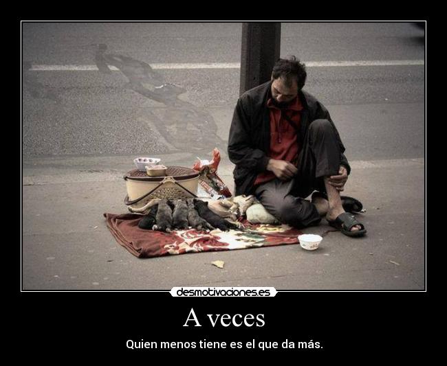 A veces - Quien menos tiene es el que da más.