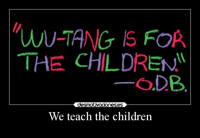 We teach the children - 