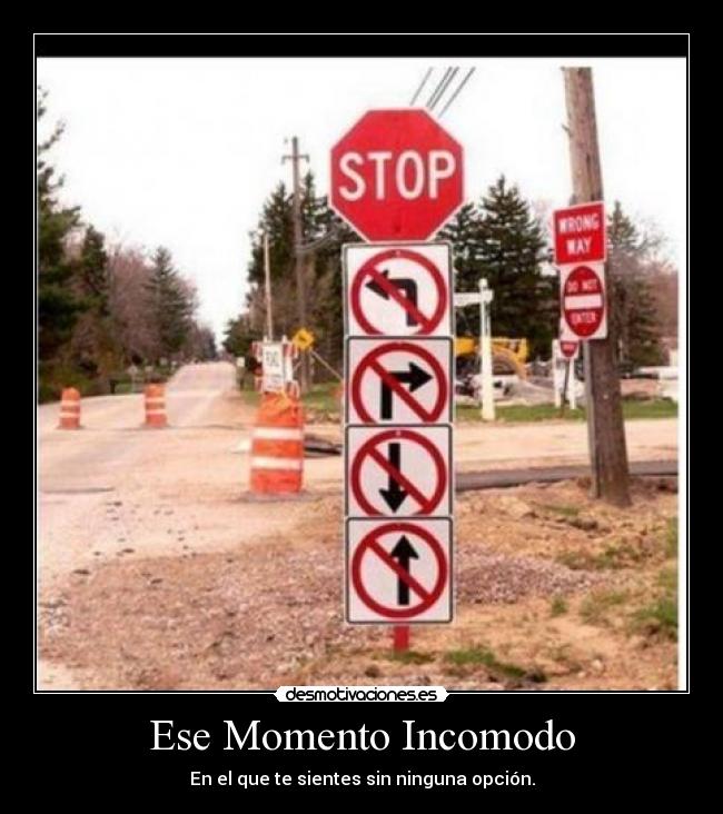 Ese Momento Incomodo - En el que te sientes sin ninguna opción.