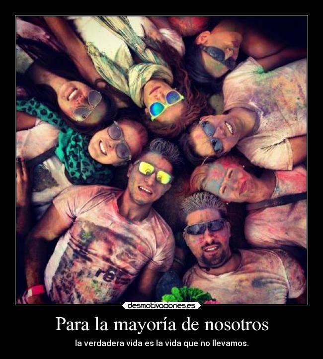 Para la mayoría de nosotros - la verdadera vida es la vida que no llevamos.