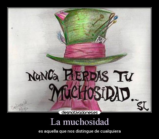 La muchosidad - es aquella que nos distingue de cualquiera