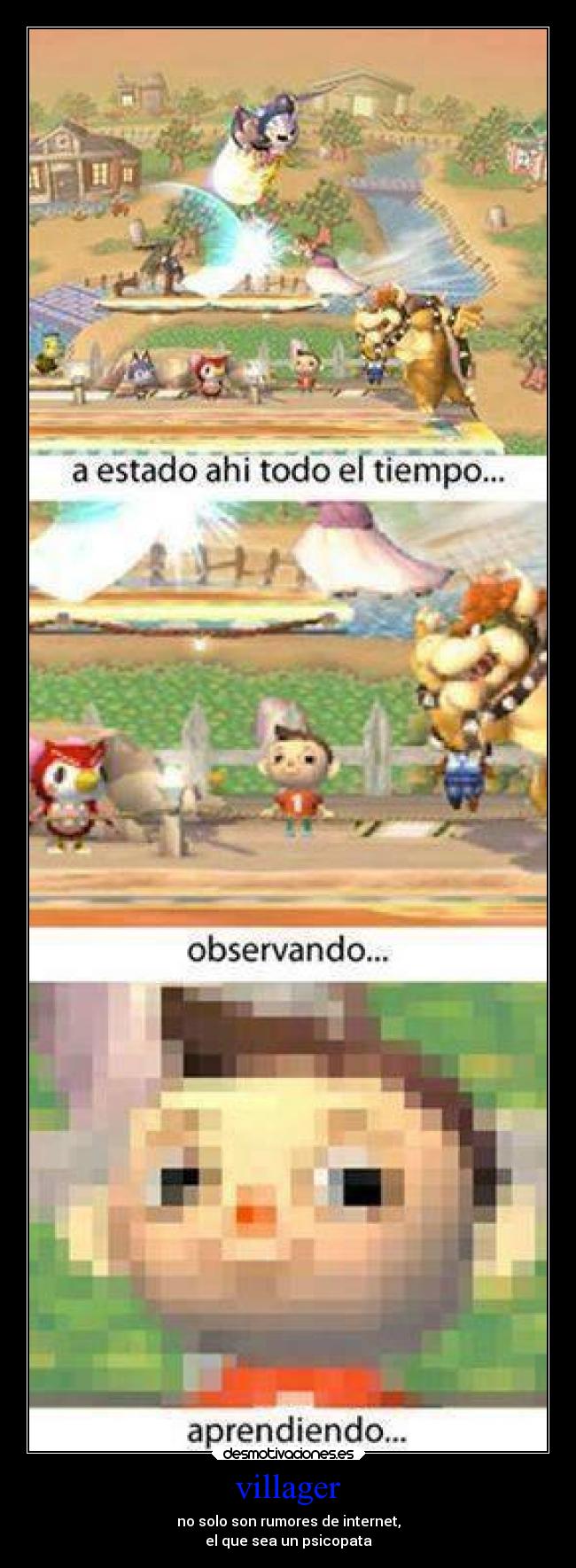 villager - no solo son rumores de internet,
el que sea un psicopata