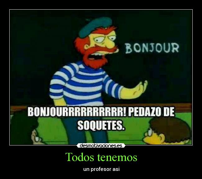 Todos tenemos - un profesor asi