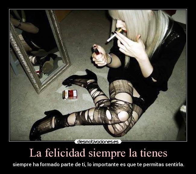 La felicidad siempre la tienes - siempre ha formado parte de ti, lo importante es que te permitas sentirla.