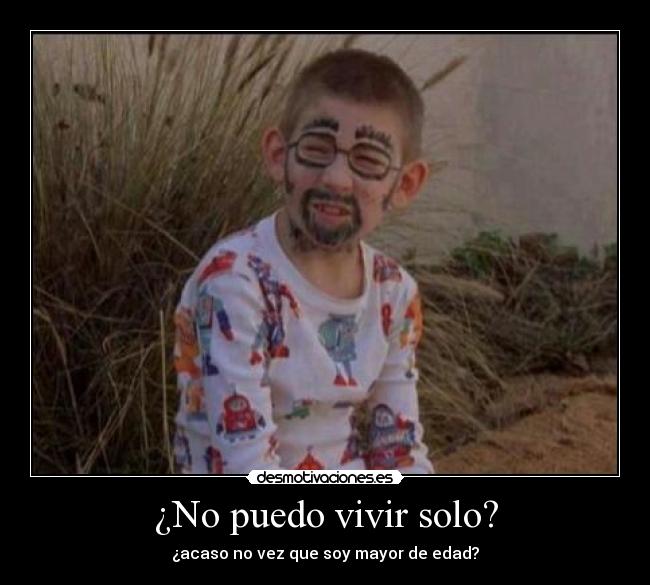 ¿No puedo vivir solo? -