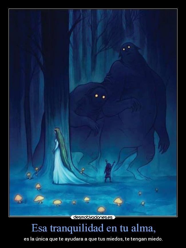 Esa tranquilidad en tu alma, -