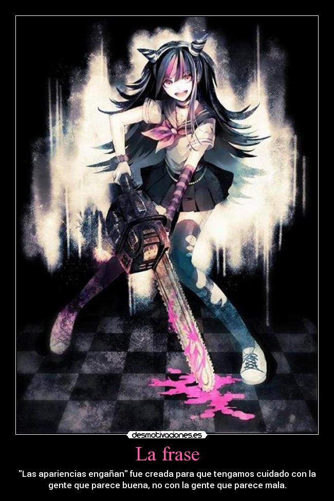 La frase - Las apariencias engañan fue creada para que tengamos cuidado con la
gente que parece buena, no con la gente que parece mala.