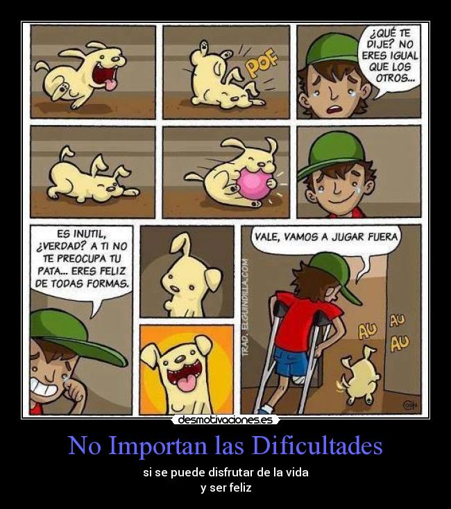 No Importan las Dificultades - si se puede disfrutar de la vida
y ser feliz