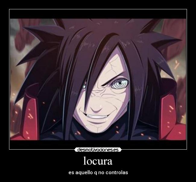 locura - es aquello q no controlas