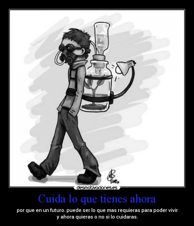 Cuida lo que tienes ahora - 