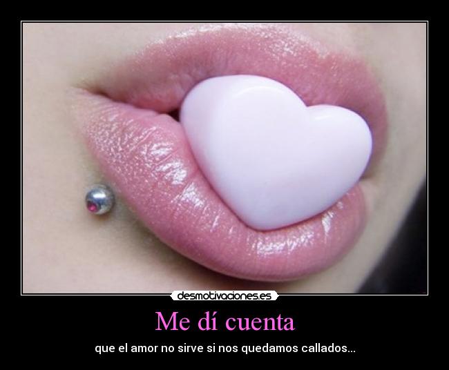 Me dí cuenta - que el amor no sirve si nos quedamos callados...