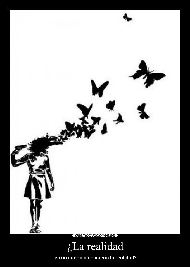 ¿La realidad - es un sueño o un sueño la realidad?