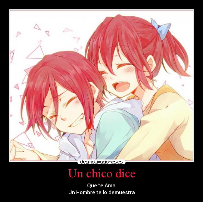 Un chico dice - Que te Ama.
Un Hombre te lo demuestra