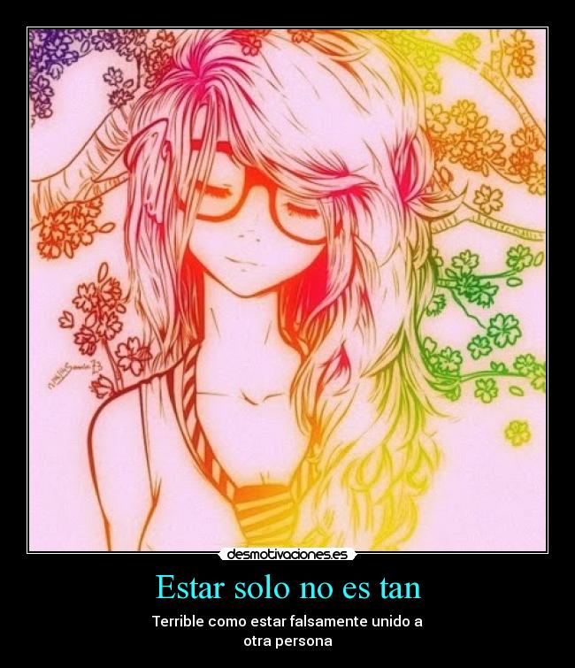 Estar solo no es tan - Terrible como estar falsamente unido a
otra persona