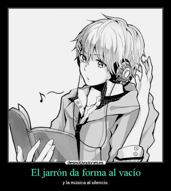 El jarrón da forma al vacío - y la música al silencio.