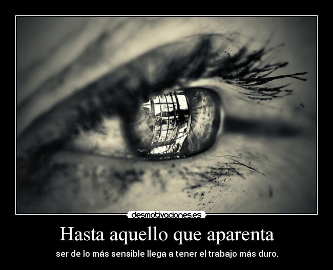 Hasta aquello que aparenta - ser de lo más sensible llega a tener el trabajo más duro.