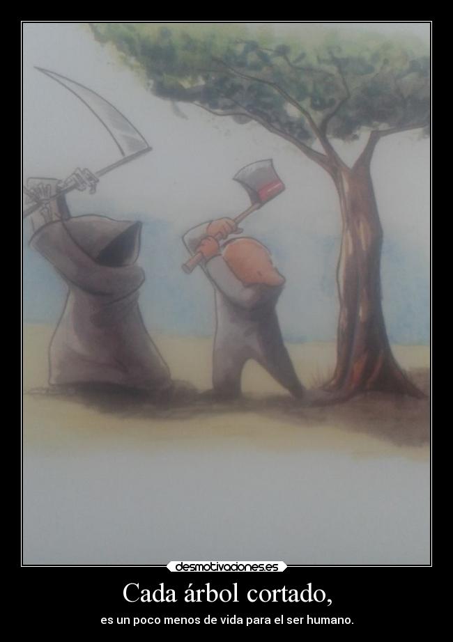 Cada árbol cortado, -
