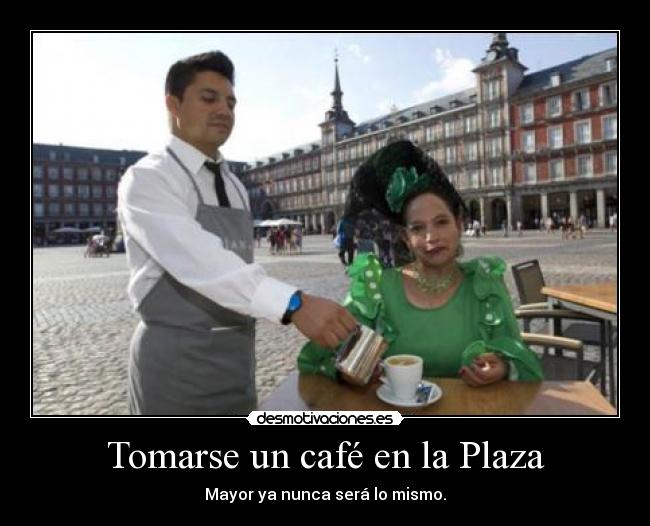 Tomarse un café en la Plaza - Mayor ya nunca será lo mismo.