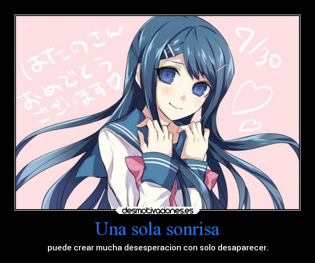 Una sola sonrisa - puede crear mucha desesperacion con solo desaparecer.