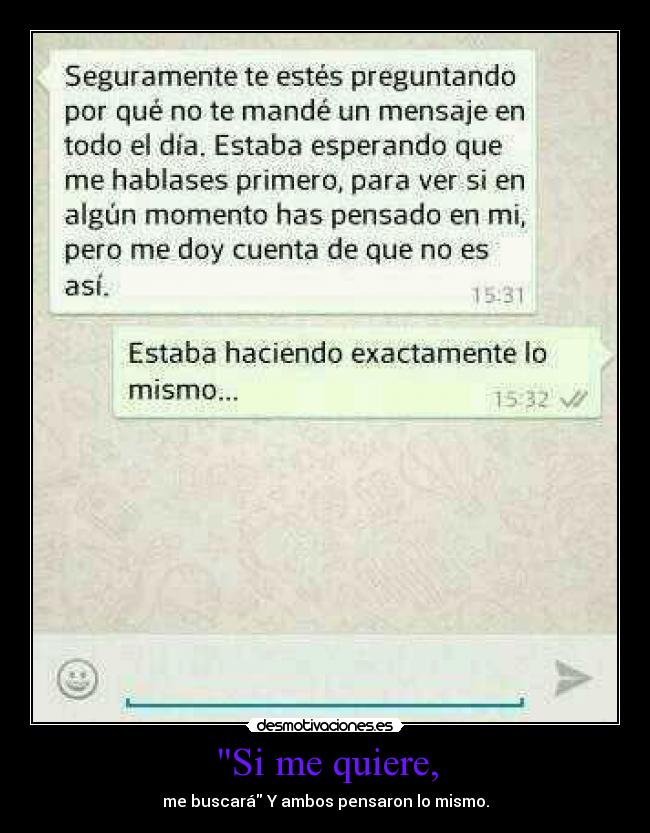 Si me quiere, - me buscará Y ambos pensaron lo mismo.