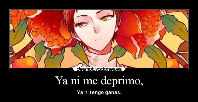 Ya ni me deprimo, - 