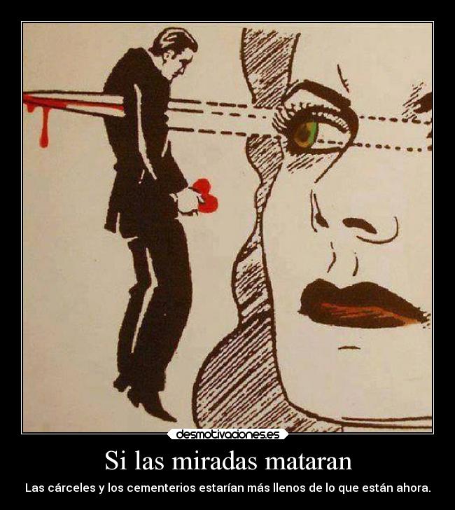Si las miradas mataran - 