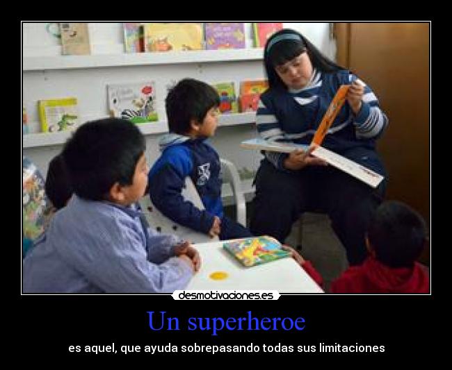 Un superheroe - es aquel, que ayuda sobrepasando todas sus limitaciones