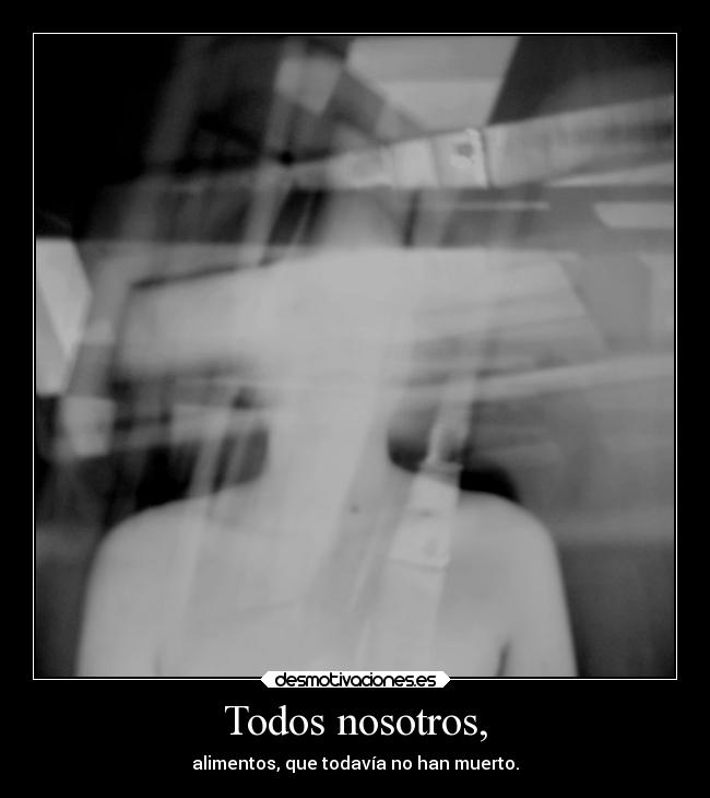 Todos nosotros, -