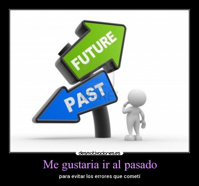 Me gustaria ir al pasado - 