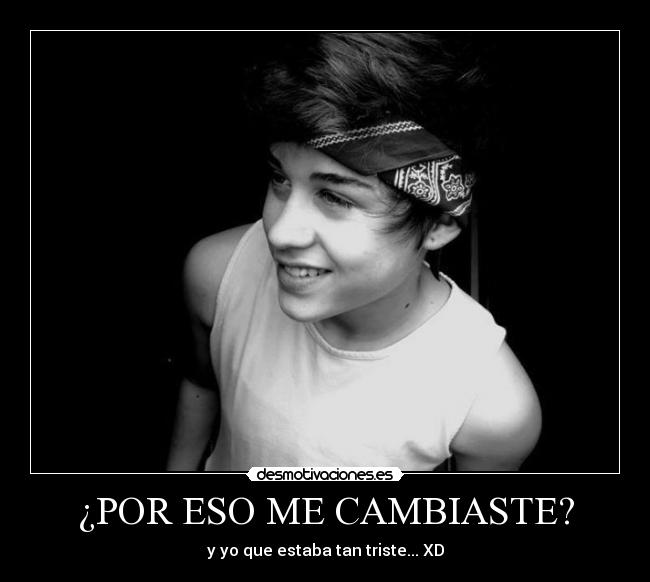 ¿POR ESO ME CAMBIASTE? - y yo que estaba tan triste... XD