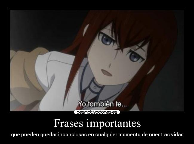 carteles frases anime steinsgate makise kurisu diciendole frase importante okarin doni desmotivaciones