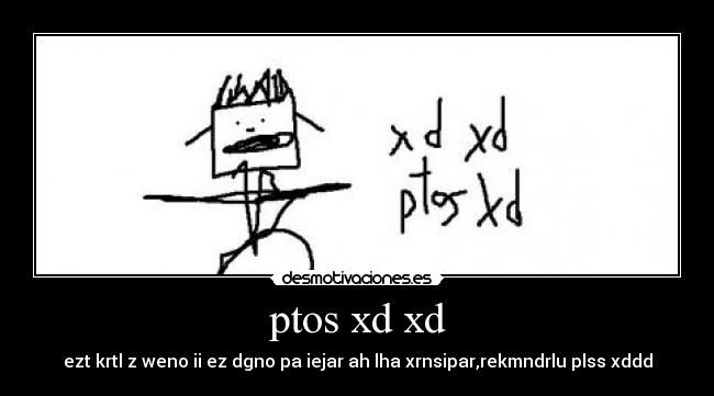 ptos xd xd - ezt krtl z weno ii ez dgno pa iejar ah lha xrnsipar,rekmndrlu plss xddd