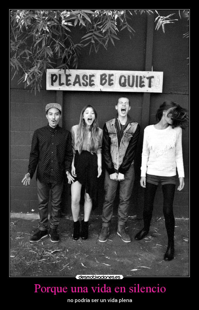 Porque una vida en silencio - no podría ser un vida plena