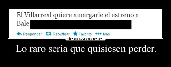 Lo raro sería que quisiesen perder. - 