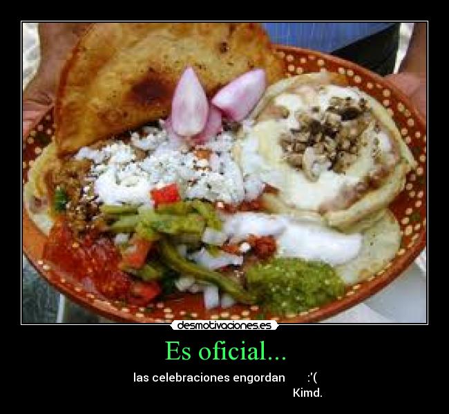 Es oficial... - las celebraciones engordan :(
Kimd.