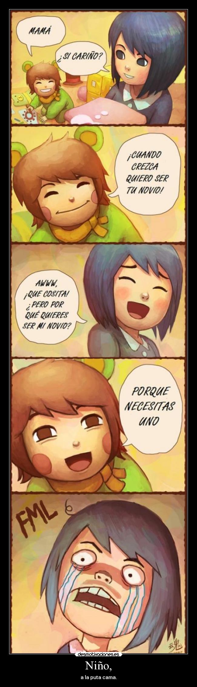 Niño, - a la puta cama.