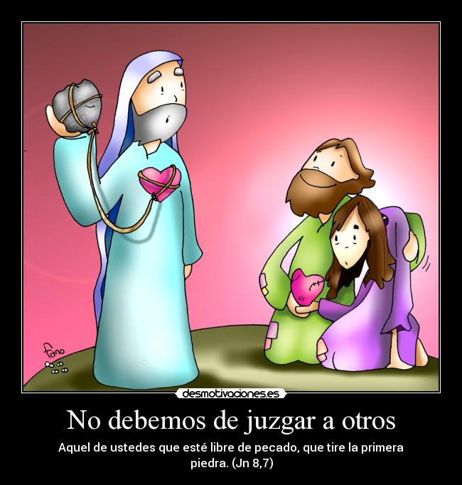 No debemos de juzgar a otros -