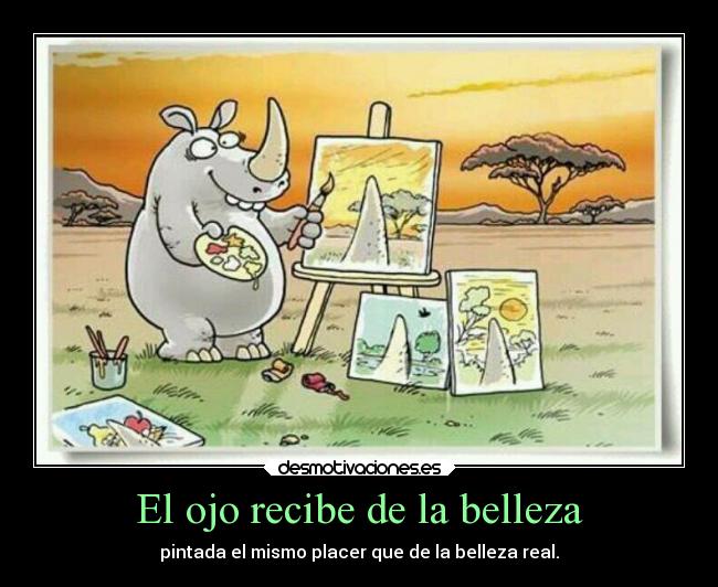 El ojo recibe de la belleza - pintada el mismo placer que de la belleza real.