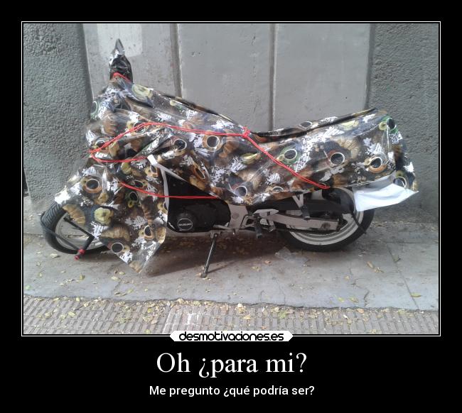 Oh ¿para mi? - Me pregunto ¿qué podría ser?