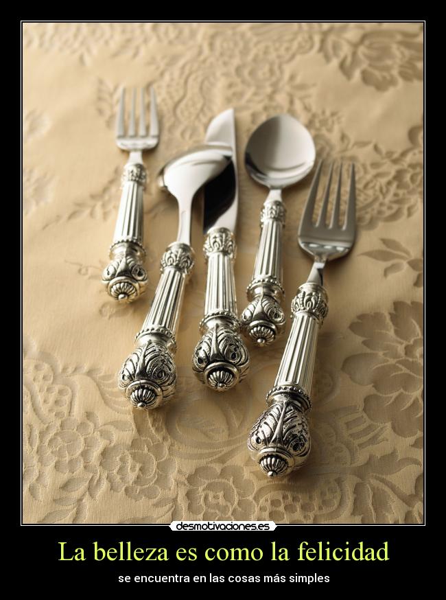 La belleza es como la felicidad - se encuentra en las cosas más simples