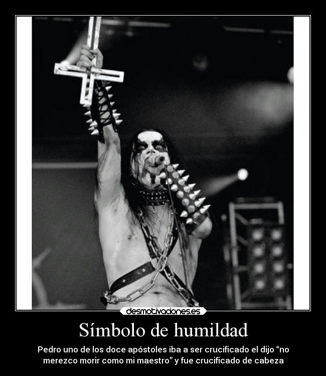 Símbolo de humildad - Pedro uno de los doce apóstoles iba a ser crucificado el dijo “no
merezco morir como mi maestro” y fue crucificado de cabeza