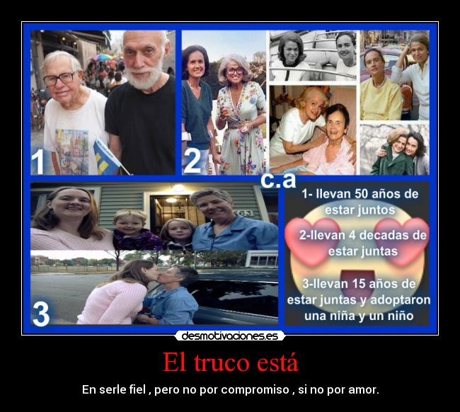 El truco está - En serle fiel , pero no por compromiso , si no por amor.